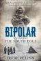 [Bipolar 01] • The South Pole